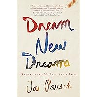 Dream New Dreams: Reimagining My Life After Loss Dream New Dreams: Reimagining My Life After Loss Kindle Audible Audiobook Paperback Hardcover Mass Market Paperback Audio CD