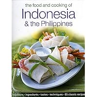 The Food & Cooking of Indonesia & the Philippines: Authentic Tastes, Fresh Ingredients, Aroma And Flavor In Over 75 Classic Recipes The Food & Cooking of Indonesia & the Philippines: Authentic Tastes, Fresh Ingredients, Aroma And Flavor In Over 75 Classic Recipes Hardcover