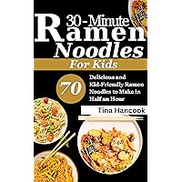 30 minutes Ramen Noodles For Kids: Delicious and Kid-Friendly Ramen Noodles to Make in Half an Hour 30 minutes Ramen Noodles For Kids: Delicious and Kid-Friendly Ramen Noodles to Make in Half an Hour Kindle Paperback