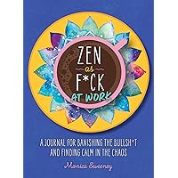 Zen as F*ck at Work: A Journal for Banishing the Bullsh*t and Finding Calm in the Chaos (Zen as F*ck Journals) Zen as F*ck at Work: A Journal for Banishing the Bullsh*t and Finding Calm in the Chaos (Zen as F*ck Journals) Paperback Kindle