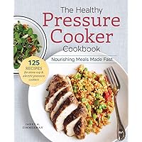 The Healthy Pressure Cooker Cookbook: Nourishing Meals Made Fast The Healthy Pressure Cooker Cookbook: Nourishing Meals Made Fast Paperback Spiral-bound