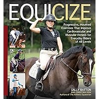 Equicize: Progressive, Mounted Exercises That Improve Cardiovascular and Muscular Fitness for Everyday Riders of All Levels