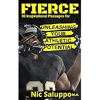 FIERCE: 30 Inspirational Passages For Unleashing Your Athletic Potential (sports psychology, motivation for athletes) (Speed and Explosiveness) FIERCE: 30 Inspirational Passages For Unleashing Your Athletic Potential (sports psychology, motivation for athletes) (Speed and Explosiveness) Kindle Paperback
