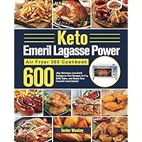 Keto Emeril Lagasse Power Air Fryer 360 Cookbook: 600-Day Delicious Low-Carb Ketogenic Diet Recipes to Fry, Grill, Bake, and Roast Your Favorite Food Easily! Keto Emeril Lagasse Power Air Fryer 360 Cookbook: 600-Day Delicious Low-Carb Ketogenic Diet Recipes to Fry, Grill, Bake, and Roast Your Favorite Food Easily! Paperback Hardcover