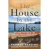 The House by the Lake: One House, Five Families, and a Hundred Years of German History The House by the Lake: One House, Five Families, and a Hundred Years of German History Kindle Paperback Hardcover