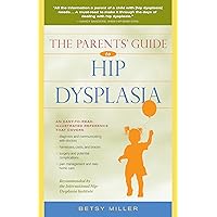 The Parents' Guide to Hip Dysplasia The Parents' Guide to Hip Dysplasia Paperback Kindle Hardcover