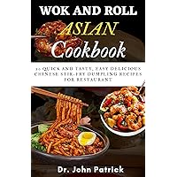 WOK AND ROLL ASIAN COOKBOOK: 20 Quick and Tasty, Easy Delicious Chinese Stir-fry Dumpling Recipes for Restaurant. WOK AND ROLL ASIAN COOKBOOK: 20 Quick and Tasty, Easy Delicious Chinese Stir-fry Dumpling Recipes for Restaurant. Kindle Paperback