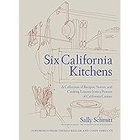 Six California Kitchens: A Collection of Recipes, Stories, and Cooking Lessons from a Pioneer of California Cuisine Six California Kitchens: A Collection of Recipes, Stories, and Cooking Lessons from a Pioneer of California Cuisine Kindle Hardcover