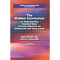 The Hidden Curriculum: Practical Solutions for Understanding Unstated Rules in Social Situations The Hidden Curriculum: Practical Solutions for Understanding Unstated Rules in Social Situations Paperback