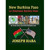 NEW BURKINA FASO: THE UNITED STATES AND BURKINA FASO: WHY DO PEOPLE NEED TO REDISCOVER THESE TWO COUNTRIES? (French Edition) NEW BURKINA FASO: THE UNITED STATES AND BURKINA FASO: WHY DO PEOPLE NEED TO REDISCOVER THESE TWO COUNTRIES? (French Edition) Paperback Kindle Hardcover