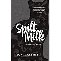 Spilt Milk: A Collection of Stories Spilt Milk: A Collection of Stories Kindle Paperback