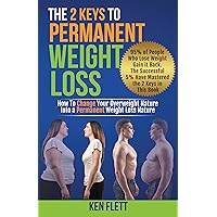 The 2 Keys To Permanent Weight Loss: Rewrite Your Weight Story, From Inner Struggles and Repeated Failures to Self-Discovery, Lasting Wellness and Joy The 2 Keys To Permanent Weight Loss: Rewrite Your Weight Story, From Inner Struggles and Repeated Failures to Self-Discovery, Lasting Wellness and Joy Kindle Paperback