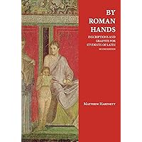 By Roman Hands: Inscriptions and Graffiti for Students of Latin (English and Latin Edition) By Roman Hands: Inscriptions and Graffiti for Students of Latin (English and Latin Edition) Paperback Kindle
