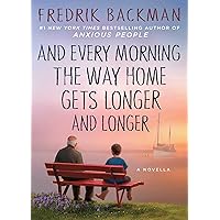 And Every Morning the Way Home Gets Longer and Longer: A Novella And Every Morning the Way Home Gets Longer and Longer: A Novella Hardcover Kindle Audible Audiobook Audio CD