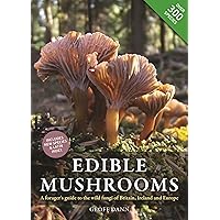 Edible Mushrooms: A forager's guide to the wild fungi of Britain, Ireland and Europe Edible Mushrooms: A forager's guide to the wild fungi of Britain, Ireland and Europe Hardcover Kindle Paperback