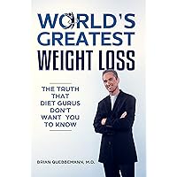 World’s Greatest Weight Loss: The Truth That Diet Gurus Don't Want You To Know World’s Greatest Weight Loss: The Truth That Diet Gurus Don't Want You To Know Kindle Paperback
