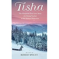 Tisha: The Wonderful True Love Story of a Young Teacher in the Alaskan Wilderness Tisha: The Wonderful True Love Story of a Young Teacher in the Alaskan Wilderness Mass Market Paperback Audible Audiobook Kindle Paperback Hardcover Audio CD