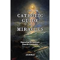The Catholic Guide to Miracles: Separating the Authentic from the Counterfeit The Catholic Guide to Miracles: Separating the Authentic from the Counterfeit Paperback Audible Audiobook Kindle Audio CD