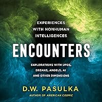 Encounters: Experiences with Nonhuman Intelligences: Explorations with UFOs, Dreams, Angels, AI and Other Dimensions Encounters: Experiences with Nonhuman Intelligences: Explorations with UFOs, Dreams, Angels, AI and Other Dimensions Audible Audiobook Hardcover Kindle