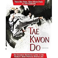 Tae Kwon Do: The Ultimate Reference Guide to the World's Most Popular Martial Art, Third Edition Tae Kwon Do: The Ultimate Reference Guide to the World's Most Popular Martial Art, Third Edition Paperback Kindle