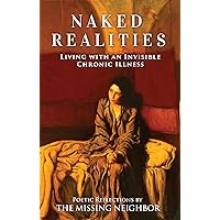 Naked Realities: Living with an Invisible Chronic Illness Naked Realities: Living with an Invisible Chronic Illness Kindle Hardcover Paperback