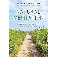 Natural Meditation: Refreshing Your Spirit through Nature Natural Meditation: Refreshing Your Spirit through Nature Kindle Audible Audiobook Paperback Audio CD