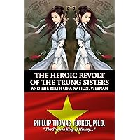 The Heroic Revolt of the Trung Sisters: And the Birth of a Nation, Vietnam The Heroic Revolt of the Trung Sisters: And the Birth of a Nation, Vietnam Kindle Paperback