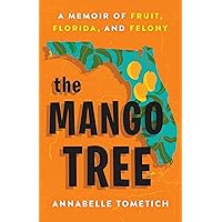 The Mango Tree: A Memoir of Fruit, Florida, and Felony The Mango Tree: A Memoir of Fruit, Florida, and Felony Hardcover Audible Audiobook Kindle