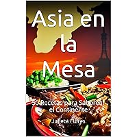 Asia en la Mesa: 50 Recetas para Saborear el Continente (Spanish Edition) Asia en la Mesa: 50 Recetas para Saborear el Continente (Spanish Edition) Kindle Paperback