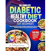 THE COMPLETE DIABETIC HEALTHY DIET COOKBOOK FOR BEGINNERS: Easy And Delicious Recipes Including, Health Benefits, 14days Meal Plan, Nutritional Value Per Serving And Safety Measures THE COMPLETE DIABETIC HEALTHY DIET COOKBOOK FOR BEGINNERS: Easy And Delicious Recipes Including, Health Benefits, 14days Meal Plan, Nutritional Value Per Serving And Safety Measures Kindle Paperback
