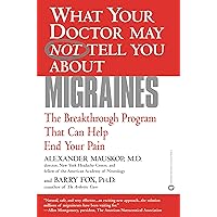 What Your Doctor May Not Tell You About(TM): Migraines: The Breakthrough Program That Can Help End Your Pain (What Your Doctor May Not Tell You About...) What Your Doctor May Not Tell You About(TM): Migraines: The Breakthrough Program That Can Help End Your Pain (What Your Doctor May Not Tell You About...) Kindle Paperback