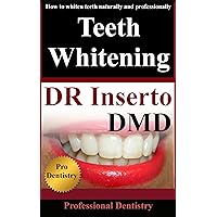 Teeth Whitening: How To Whiten Teeth Naturally And Professionally (Safe Ways To Whiten Teeth Book 1)