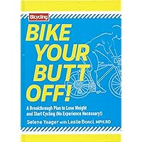 Bike Your Butt Off!: A Breakthrough Plan to Lose Weight and Start Cycling (No Experience Necessary!) Bike Your Butt Off!: A Breakthrough Plan to Lose Weight and Start Cycling (No Experience Necessary!) Hardcover Kindle Paperback