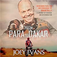 From Para to Dakar: Overcoming Paralysis and Conquering the Dakar Rally From Para to Dakar: Overcoming Paralysis and Conquering the Dakar Rally Audible Audiobook Kindle Paperback