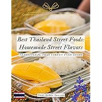 Best Thailand Street Foods: Homemade Street Flavors: Traditional Thai Street Food Guide Best Thailand Street Foods: Homemade Street Flavors: Traditional Thai Street Food Guide Kindle Paperback