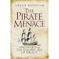 The Pirate Menace: Uncovering the Golden Age of Piracy The Pirate Menace: Uncovering the Golden Age of Piracy Hardcover Kindle