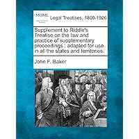 Supplement to Riddle's Treatise on the Law and Practice of Supplementary Proceedings: Adapted for Use in All the States and Territories. Supplement to Riddle's Treatise on the Law and Practice of Supplementary Proceedings: Adapted for Use in All the States and Territories. Paperback