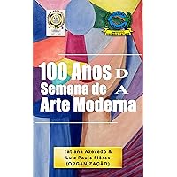 100 Anos da Semana de Arte Moderna (Portuguese Edition) 100 Anos da Semana de Arte Moderna (Portuguese Edition) Kindle Paperback