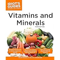 The Complete Idiot's Guide to Vitamins and Minerals, 3rd Edition The Complete Idiot's Guide to Vitamins and Minerals, 3rd Edition Kindle Paperback