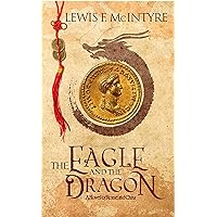 The Eagle and the Dragon, a Novel of Rome and China (Novels of Ancient Rome Book 1) The Eagle and the Dragon, a Novel of Rome and China (Novels of Ancient Rome Book 1) Kindle Audible Audiobook Paperback