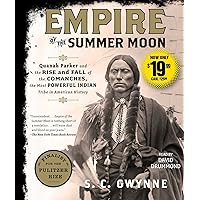 Empire of the Summer Moon: Quanah Parker and the Rise and Fall of the Comanches, the Most Powerful Indian Tribe in American History Empire of the Summer Moon: Quanah Parker and the Rise and Fall of the Comanches, the Most Powerful Indian Tribe in American History Audible Audiobook Paperback Kindle Hardcover Audio CD