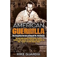 American Guerrilla: The Forgotten Heroics of Russell W. Volckmann—the Man Who Escaped from Bataan, Raised a Filipino Army against the Japanese, and Became the True 