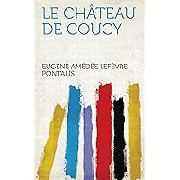 Le Château De Coucy (French Edition)