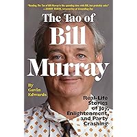 The Tao of Bill Murray: Real-Life Stories of Joy, Enlightenment, and Party Crashing The Tao of Bill Murray: Real-Life Stories of Joy, Enlightenment, and Party Crashing Paperback Audible Audiobook Kindle Hardcover