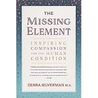 The Missing Element: Inspiring Compassion for the Human Condition The Missing Element: Inspiring Compassion for the Human Condition Paperback Audible Audiobook Kindle