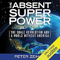 The Absent Superpower: The Shale Revolution and a World Without America The Absent Superpower: The Shale Revolution and a World Without America Audible Audiobook Kindle Hardcover