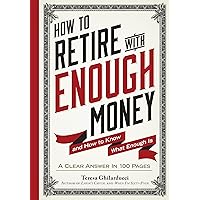 How to Retire with Enough Money: And How to Know What Enough Is How to Retire with Enough Money: And How to Know What Enough Is Hardcover Kindle