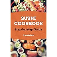Complete Sushi Cookbook for Beginners : Sushi book to make Recipes at Home Step-by-step Guide Complete Sushi Cookbook for Beginners : Sushi book to make Recipes at Home Step-by-step Guide Kindle Paperback