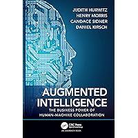 Augmented Intelligence: The Business Power of Human–Machine Collaboration Augmented Intelligence: The Business Power of Human–Machine Collaboration Kindle Hardcover Paperback