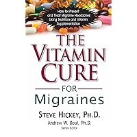 The Vitamin Cure for Migraines The Vitamin Cure for Migraines Kindle Hardcover Paperback